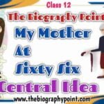 Bihar Board Central Idea Central Idea Class 12th Central Idea of My Mother At Sixty Six Class 12 English Topics UP Board Class 12 Intermediate My Mother At Sixty Six Central Idea My Mother At Sixty Six Shorts Central Idea My Mother At Sixty Six Summary UP Board MP Board