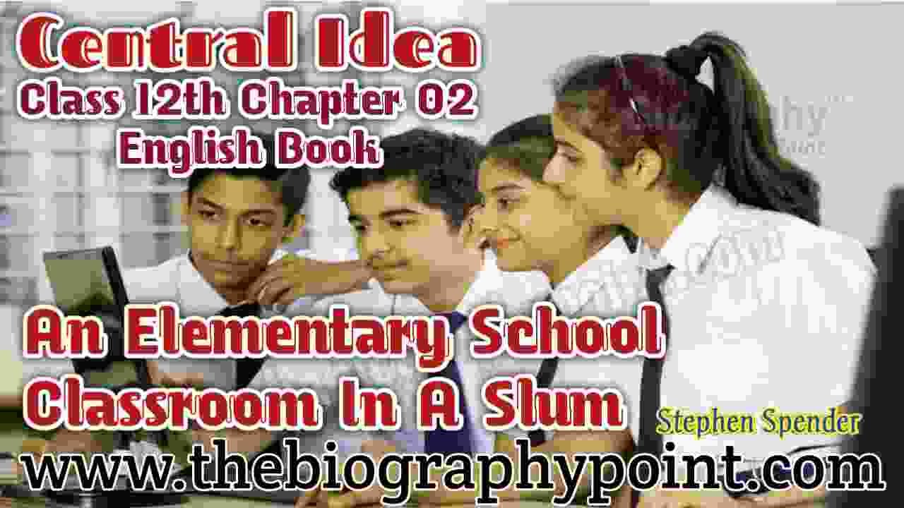 an elementary school classroom in a slum An Elementary School Classroom In A Slum Central Idea | Stephen Spender an elementary school classroom in a slum central idea short an elementary school in a slum summary Bihar Board Central Idea Class 12th Central Idea ncert class 12 central idea of an elementary school classroom in a slum class 12th chapter-2 English Book NCERT Book Poets Stephen Spender Stephen Spender UP Board Writer Stephen Spender