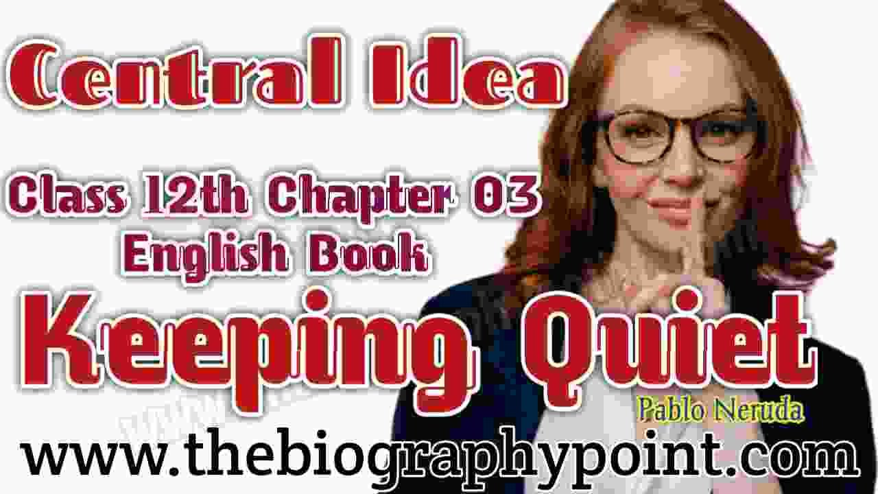 Bihar Board, Central Idea Class 12th, central idea of keeping quiet, class 12th chapter-3, keeping quiet central idea, keeping quiet central idea short, keeping quiet summary, MP Board, Prose Works, UP Board